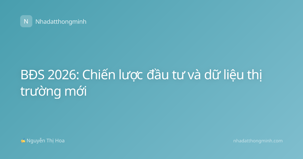 BĐS 2026: Chiến lược đầu tư và dữ liệu thị trường mới