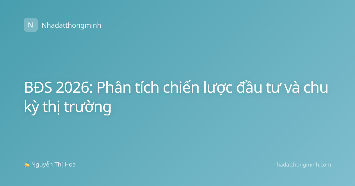 BĐS 2026: Phân tích chiến lược đầu tư và chu kỳ thị trường