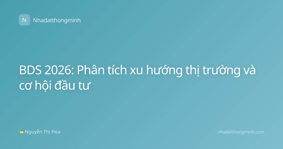 BDS 2026: Phân tích xu hướng thị trường và cơ hội đầu tư