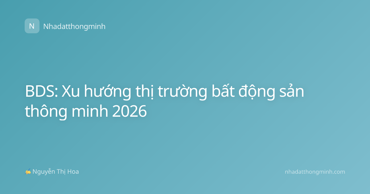 BDS: Xu hướng thị trường bất động sản thông minh 2026